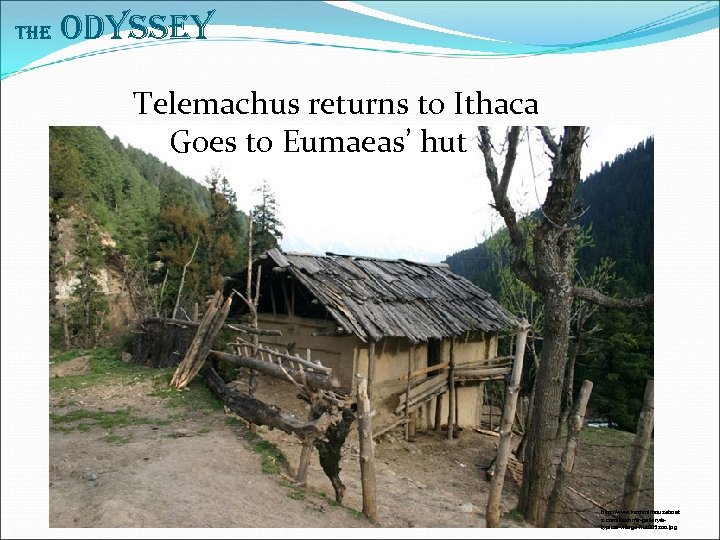 The Odyssey Telemachus returns to Ithaca Goes to Eumaeas’ hut http: //www. kashmirhouseboat s.