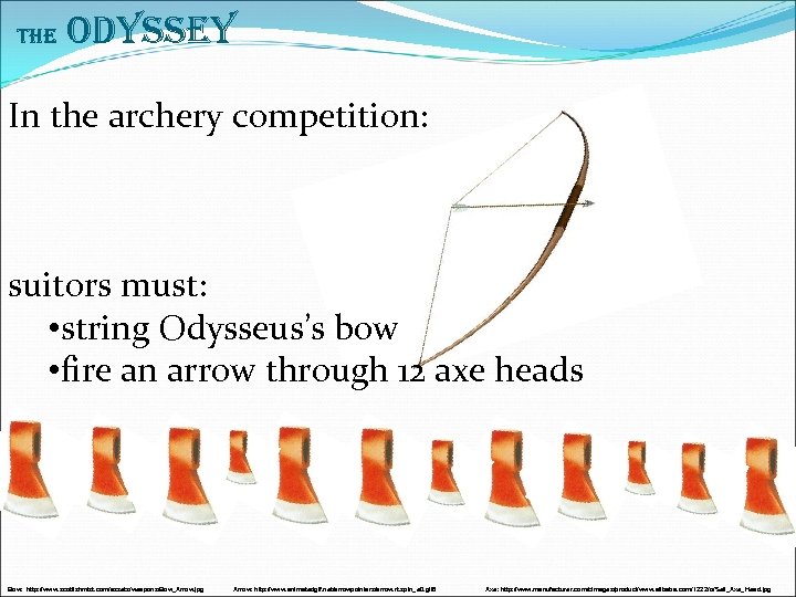 The Odyssey In the archery competition: suitors must: • string Odysseus’s bow • fire