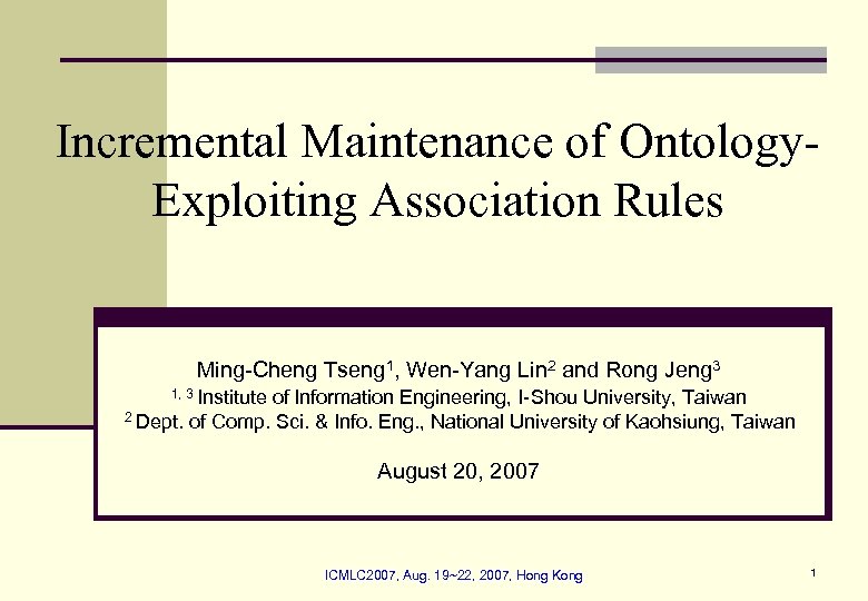 Incremental Maintenance of Ontology. Exploiting Association Rules Ming-Cheng Tseng 1, Wen-Yang Lin 2 and