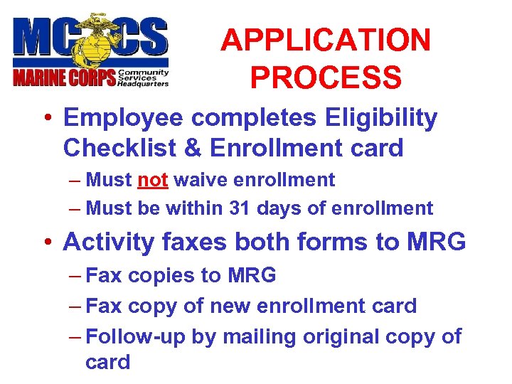 APPLICATION PROCESS • Employee completes Eligibility Checklist & Enrollment card – Must not waive