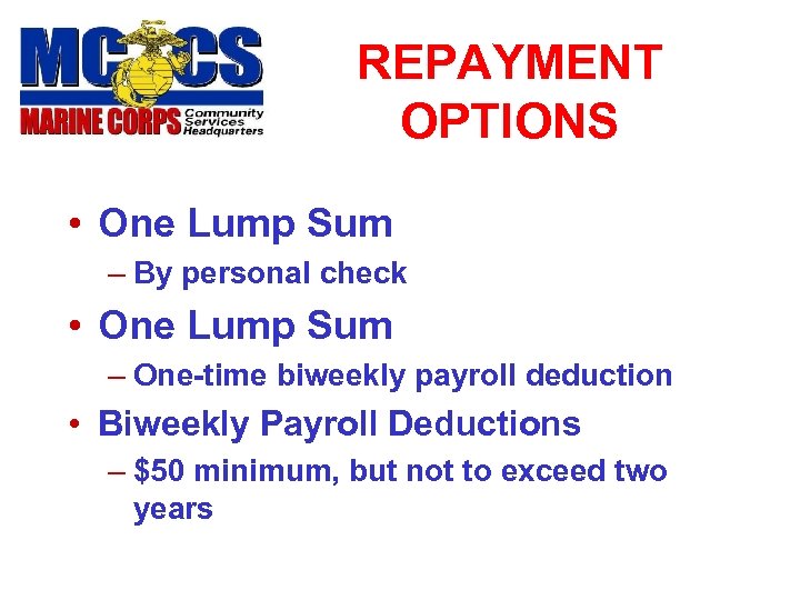 REPAYMENT OPTIONS • One Lump Sum – By personal check • One Lump Sum