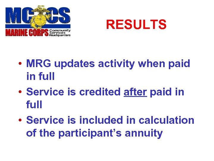 RESULTS • MRG updates activity when paid in full • Service is credited after