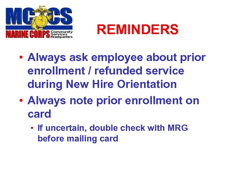 REMINDERS • Always ask employee about prior enrollment / refunded service during New Hire