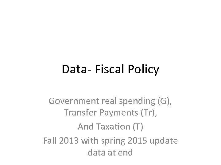 Data- Fiscal Policy Government real spending (G), Transfer Payments (Tr), And Taxation (T) Fall
