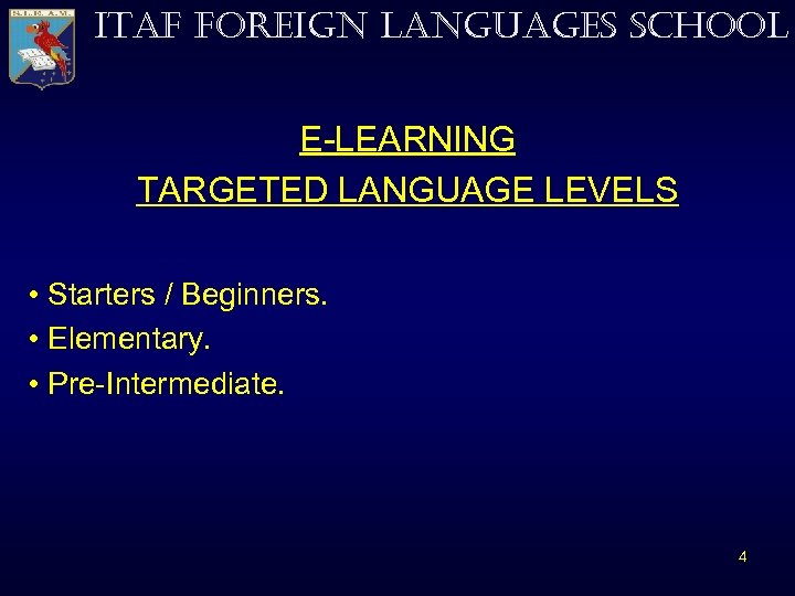ITAF FOREIGN LANGUAGES SCHOOL E-LEARNING TARGETED LANGUAGE LEVELS • Starters / Beginners. • Elementary.