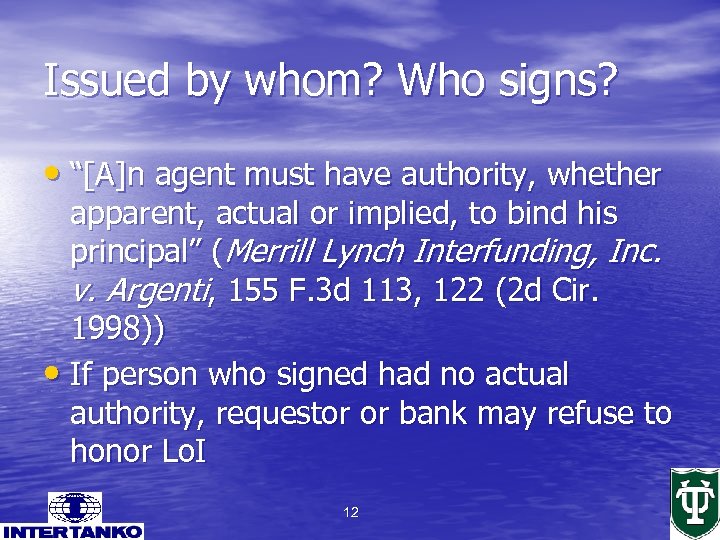 Issued by whom? Who signs? • “[A]n agent must have authority, whether apparent, actual