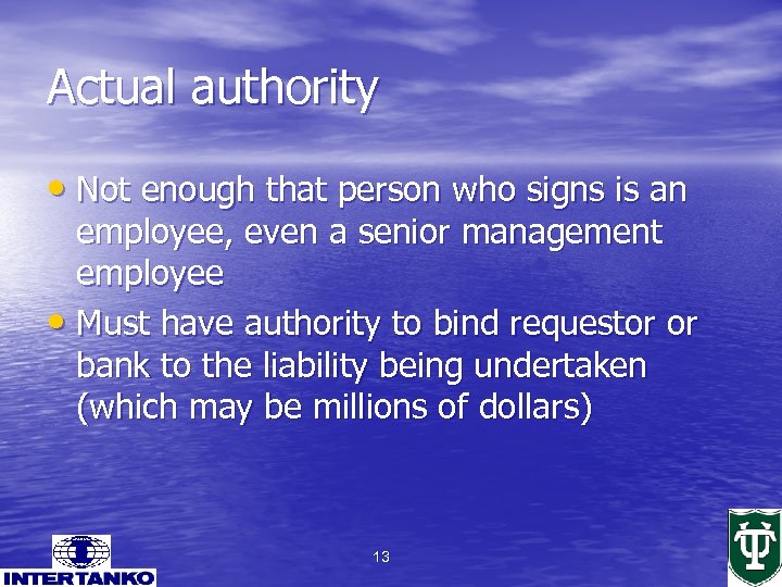 Actual authority • Not enough that person who signs is an employee, even a