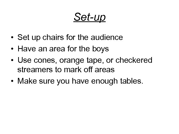 Set-up • Set up chairs for the audience • Have an area for the