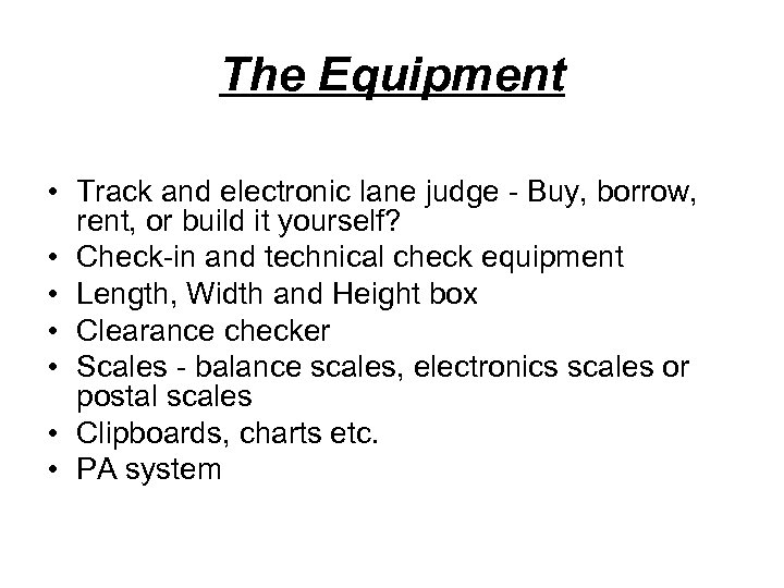 The Equipment • Track and electronic lane judge - Buy, borrow, rent, or build