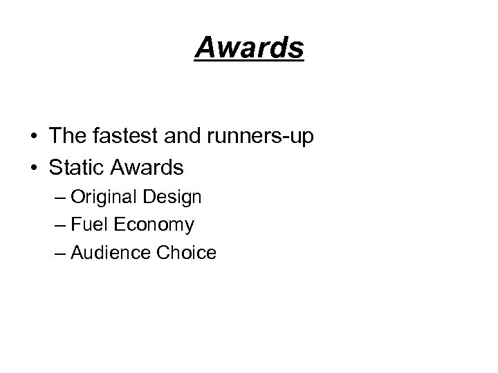 Awards • The fastest and runners-up • Static Awards – Original Design – Fuel