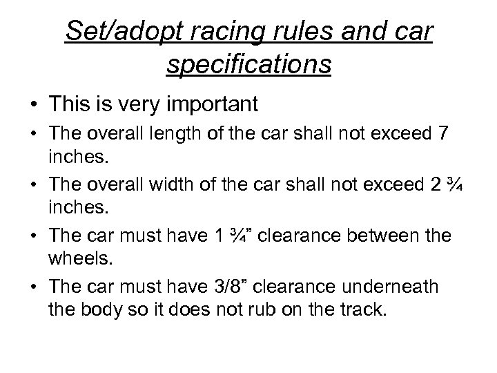 Set/adopt racing rules and car specifications • This is very important • The overall