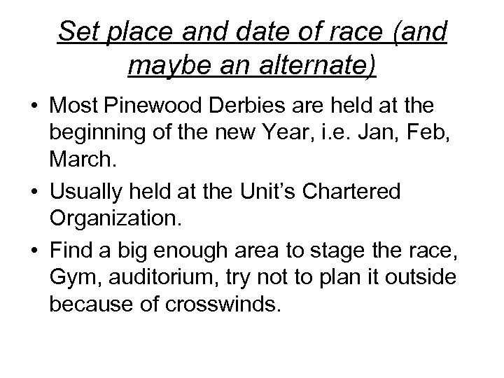 Set place and date of race (and maybe an alternate) • Most Pinewood Derbies