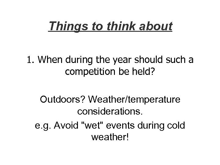 Things to think about 1. When during the year should such a competition be