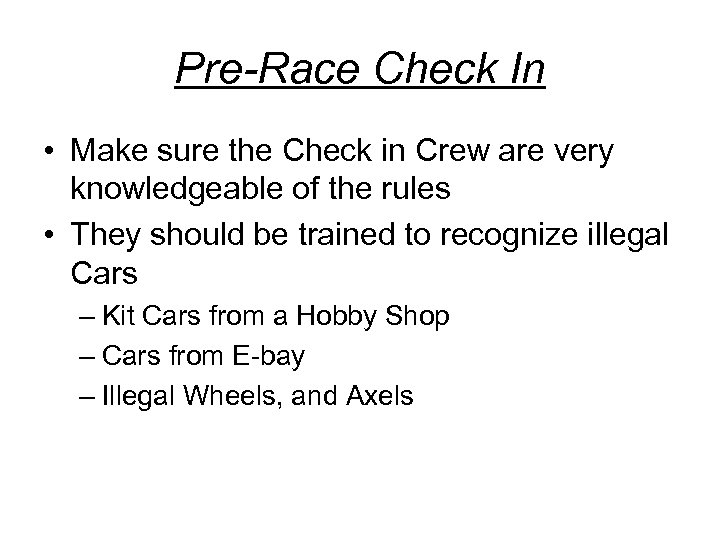 Pre-Race Check In • Make sure the Check in Crew are very knowledgeable of