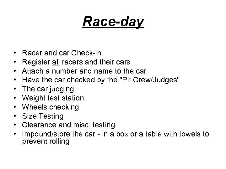 Race-day • • • Racer and car Check-in Register all racers and their cars