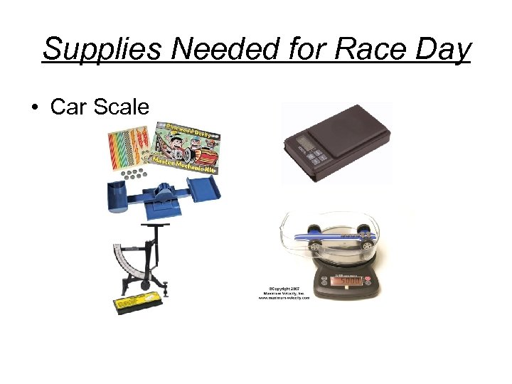 Supplies Needed for Race Day • Car Scale 