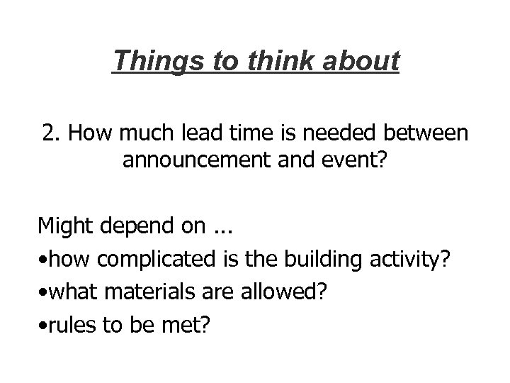 Things to think about 2. How much lead time is needed between announcement and