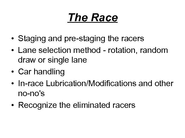 The Race • Staging and pre-staging the racers • Lane selection method - rotation,