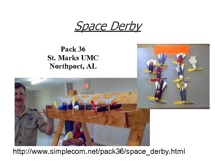 Space Derby Pack 36 St. Marks UMC Northport, AL http: //www. simplecom. net/pack 36/space_derby.