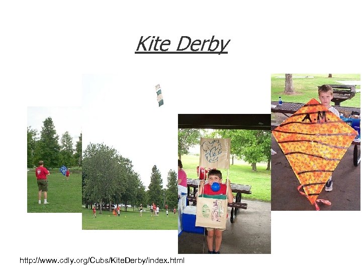 Kite Derby http: //www. cdly. org/Cubs/Kite. Derby/index. html 