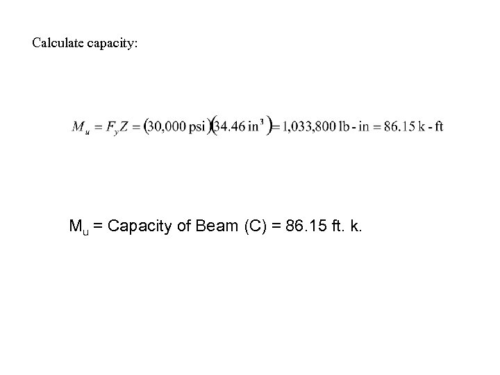 Calculate capacity: Mu = Capacity of Beam (C) = 86. 15 ft. k. 