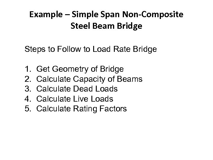 Example – Simple Span Non-Composite Steel Beam Bridge Steps to Follow to Load Rate