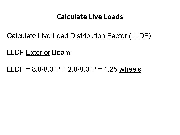 Calculate Live Loads Calculate Live Load Distribution Factor (LLDF) LLDF Exterior Beam: LLDF =