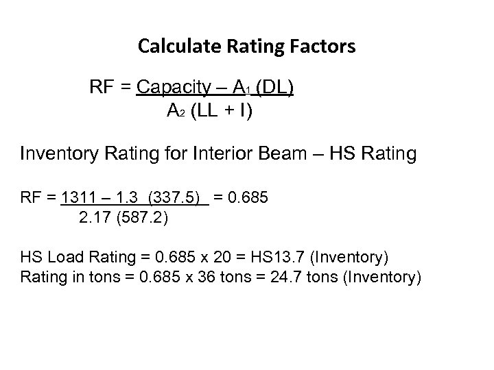 Calculate Rating Factors RF = Capacity – A 1 (DL) A 2 (LL +