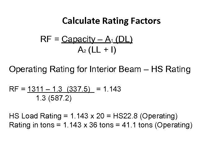 Calculate Rating Factors RF = Capacity – A 1 (DL) A 2 (LL +