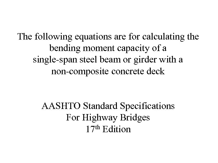 The following equations are for calculating the bending moment capacity of a single-span steel