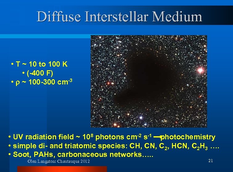 Diffuse Interstellar Medium • T ~ 10 to 100 K • (-400 F) •