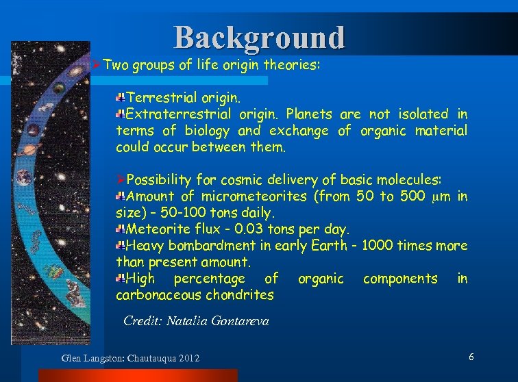 Background ØTwo groups of life origin theories: Terrestrial origin. Extraterrestrial origin. Planets are not