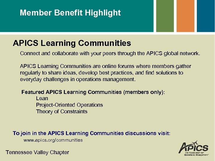 Member Benefit Highlight APICS Learning Communities Connect and collaborate with your peers through the