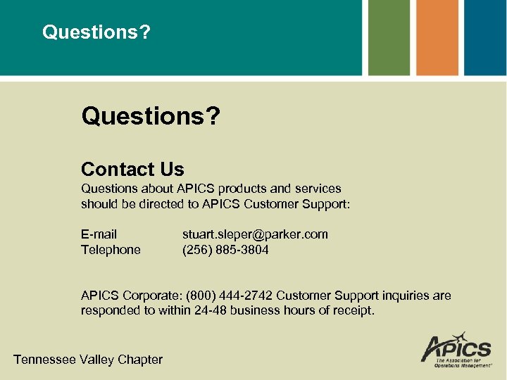 Questions? Contact Us Questions about APICS products and services should be directed to APICS