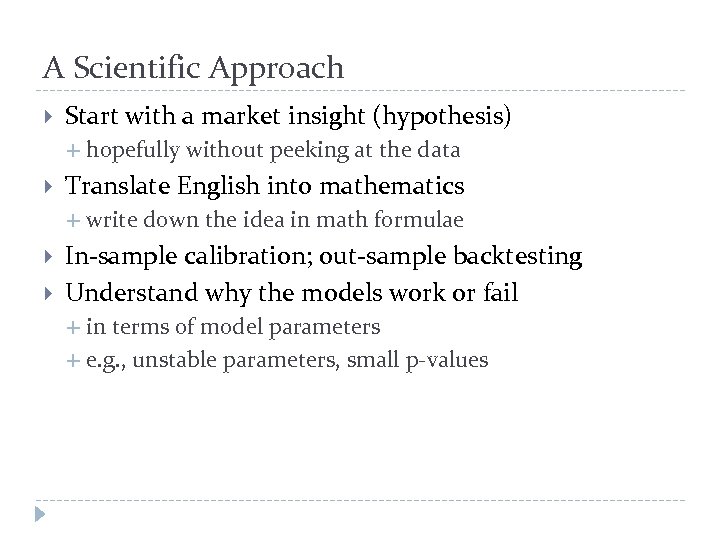 A Scientific Approach Start with a market insight (hypothesis) Translate English into mathematics hopefully