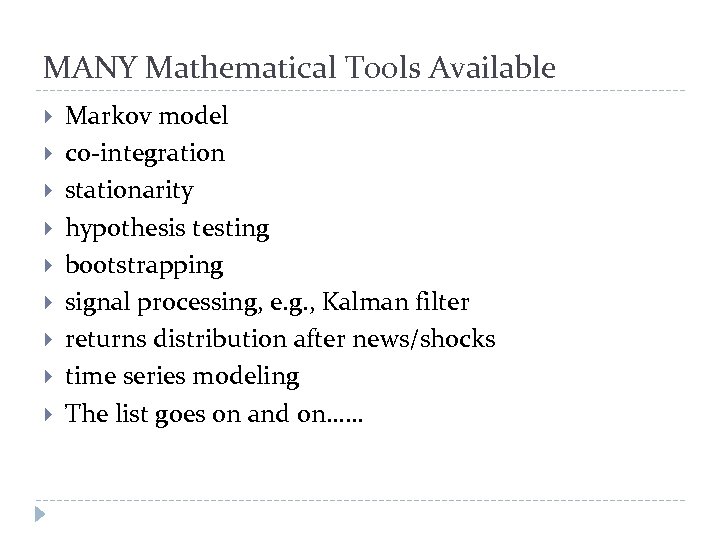 MANY Mathematical Tools Available Markov model co-integration stationarity hypothesis testing bootstrapping signal processing, e.