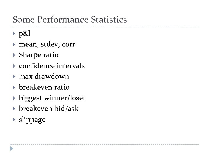 Some Performance Statistics p&l mean, stdev, corr Sharpe ratio confidence intervals max drawdown breakeven