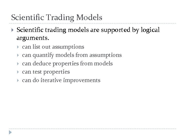 Scientific Trading Models Scientific trading models are supported by logical arguments. can list out