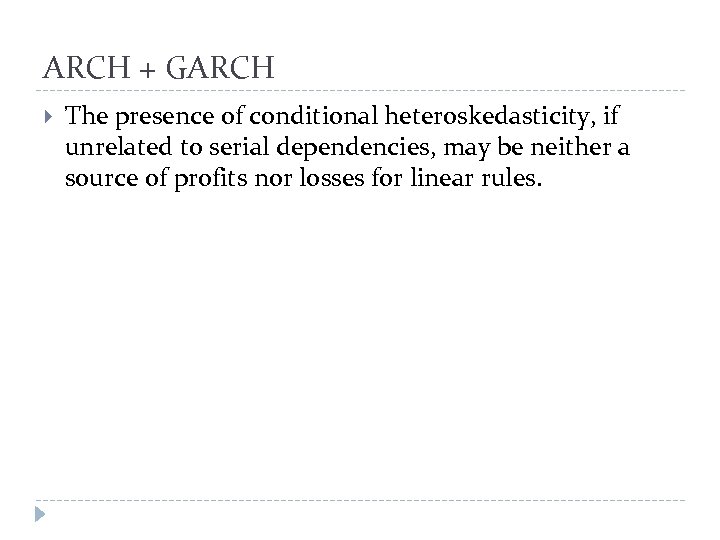 ARCH + GARCH The presence of conditional heteroskedasticity, if unrelated to serial dependencies, may