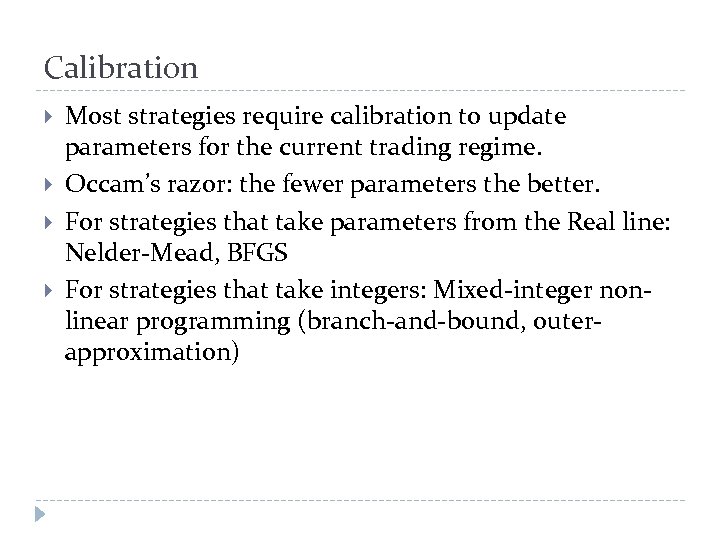 Calibration Most strategies require calibration to update parameters for the current trading regime. Occam’s