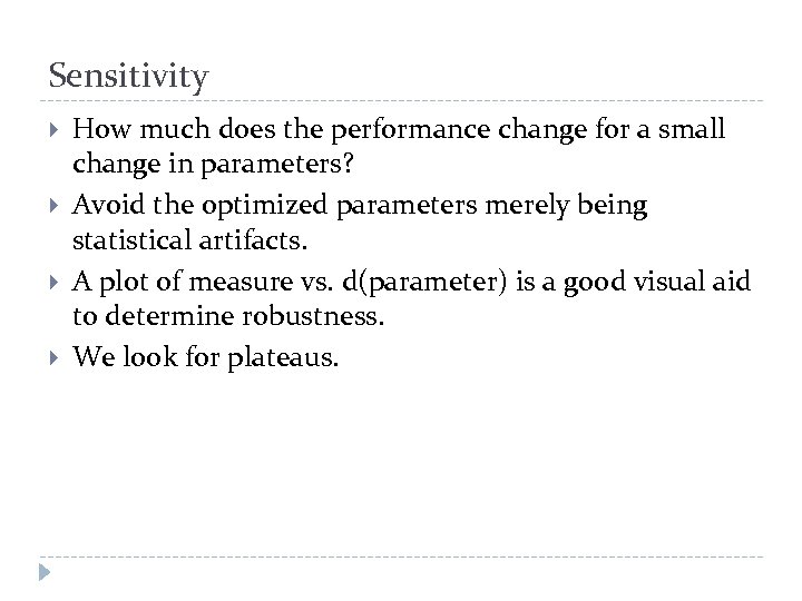 Sensitivity How much does the performance change for a small change in parameters? Avoid