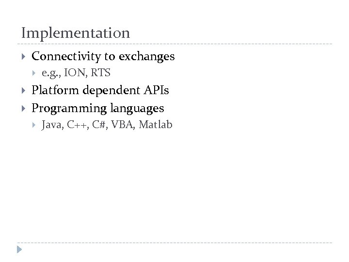 Implementation Connectivity to exchanges e. g. , ION, RTS Platform dependent APIs Programming languages