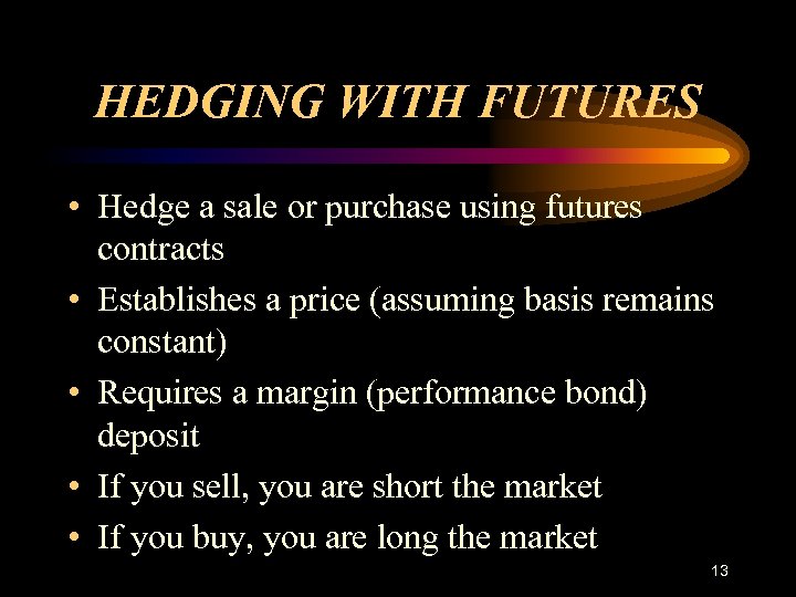 HEDGING WITH FUTURES • Hedge a sale or purchase using futures contracts • Establishes