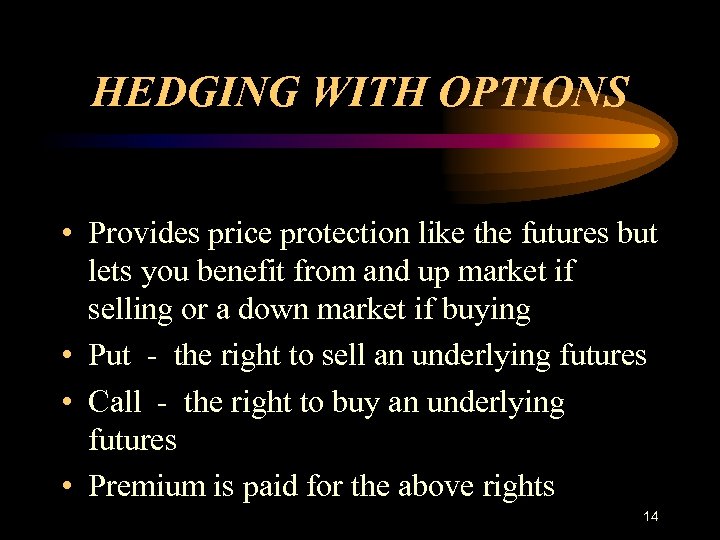 HEDGING WITH OPTIONS • Provides price protection like the futures but lets you benefit