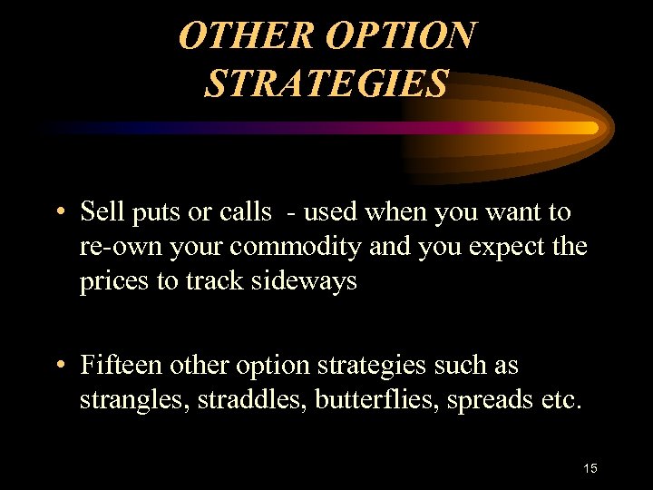 OTHER OPTION STRATEGIES • Sell puts or calls - used when you want to