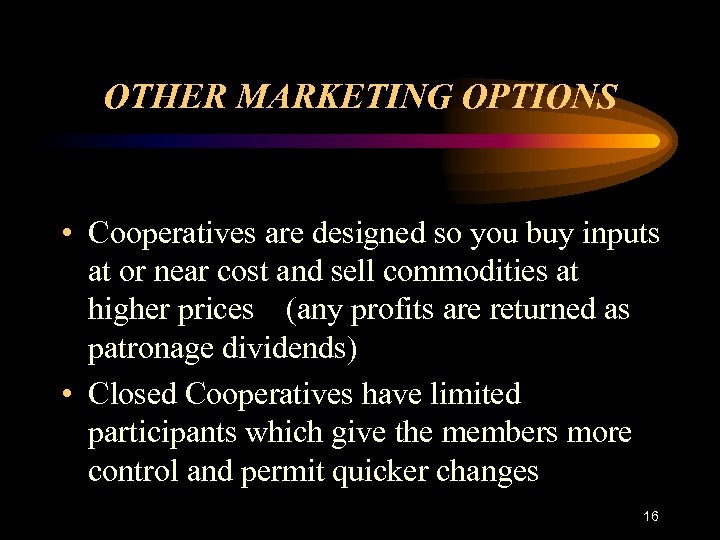 OTHER MARKETING OPTIONS • Cooperatives are designed so you buy inputs at or near