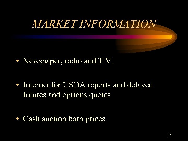 MARKET INFORMATION • Newspaper, radio and T. V. • Internet for USDA reports and