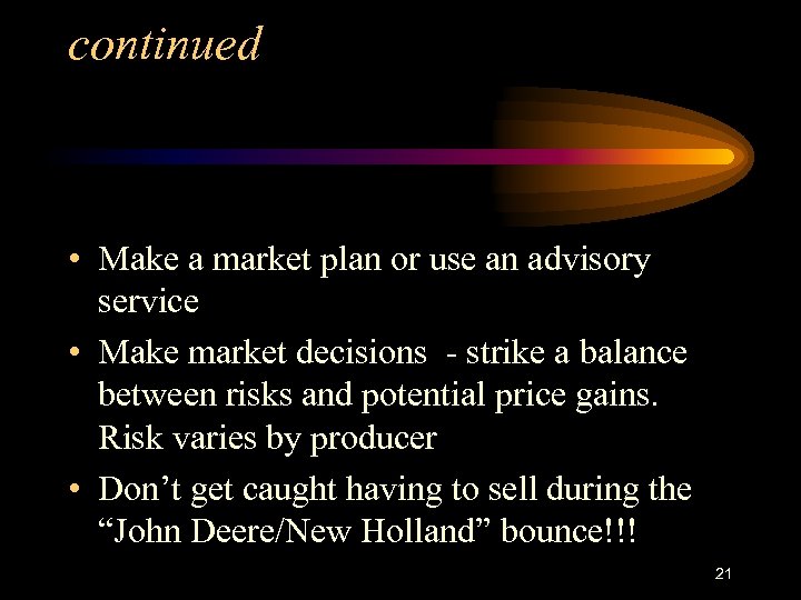 continued • Make a market plan or use an advisory service • Make market