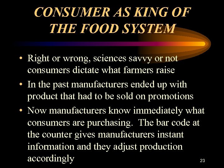 CONSUMER AS KING OF THE FOOD SYSTEM • Right or wrong, sciences savvy or