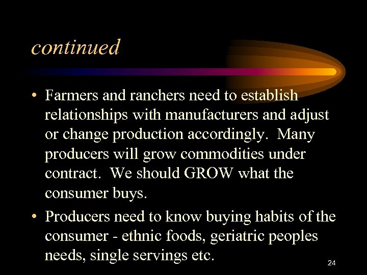 continued • Farmers and ranchers need to establish relationships with manufacturers and adjust or